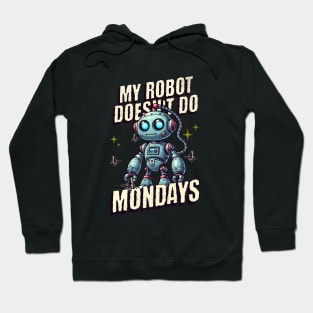 Funny My Robot Doesn't Do Mondays Hoodie